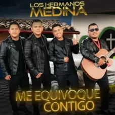 Los Hermanos Medina - ME EQUIVOQUE CONTIGO - SINGLE