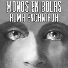 Monos en Bolas - ALMA ENCANTADA - SINGLE