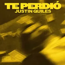 Justin Quiles - TE PERDI - SINGLE