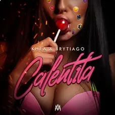 Khea - CALENTITA (Ft. BRYTIAGO) - SINGLE