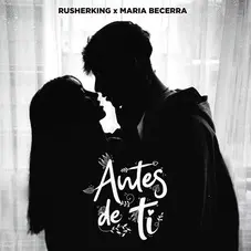 Mara Becerra - ANTES DE TI (FT. RUSHERKING) - SINGLE