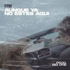 FMK - AUNQUE YA NO ESTS AQU