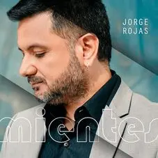 Jorge Rojas - MIENTES - SINGLE