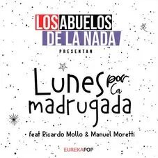 Los Abuelos de la nada - LUNES POR LA MADRUGADA (FT. RICARDO MOLLO Y MANUEL MORETTI) - SINGLE