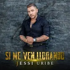 Jessi Uribe - SI ME VEN LLORANDO - SINGLE