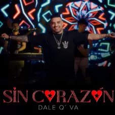Dale Q´ Va - SIN CORAZÓN - SINGLE