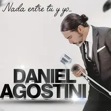 Daniel Agostini - NADA ENTRE T Y YO - SINGLE