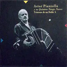 Astor Piazzolla - TRISTEZAS DE UN DOBLE A
