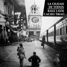 Cacho Tirao - LA CIUDAD DE TODOS (RAL LAVI / CACHO TIRAO)