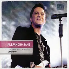 Alejandro Sanz - CANCIONES PARA UN PARAISO EN VIVO