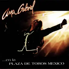 Ana Gabriel - EN LA PLAZA DE TOROS