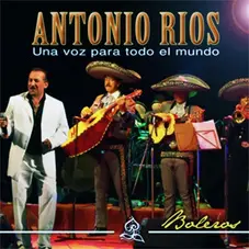 Antonio Ros - BOLEROS - UNA VOZ PARA TODO EL MUNDO