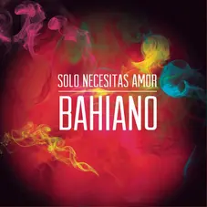 Bahiano - SLO NECESITAS AMOR - SINGLE