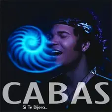 Cabas - SI TE DIJERA