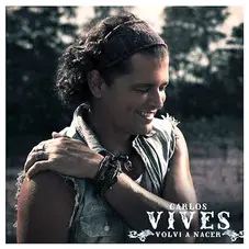 Carlos Vives - VOLV A NACER - SINGLE