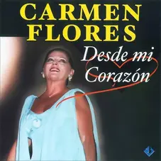 Carmen Flores - DESDE MI CORAZN