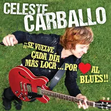 Celeste Carballo - SE VUELVE CADA DA MS LOCA... POR AMOR AL BLUES