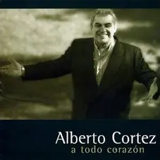Alberto Cortez - A TODO CORAZON