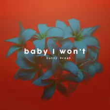 Danny Ocean - BABY, I WONT - SINGLE