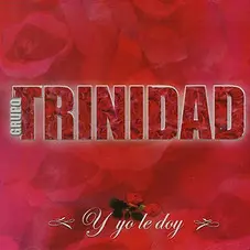 Grupo Trinidad - Y YO LE DOY