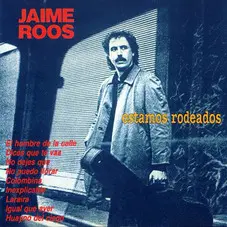 Jaime Roos - ESTAMOS RODEADOS