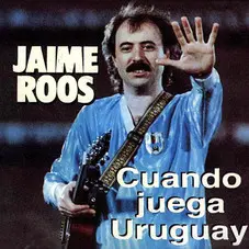 Jaime Roos - CUANDO JUEGA URUGUAY
