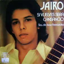 Jairo - SI VUELVES SER CANSANCIO