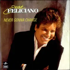 Jose Feliciano - NEVER GONNA CHANGE