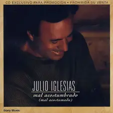 Julio Iglesias - MAL ACOSTUMBRADO (EDICIN ARGENTINA)