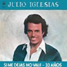 Julio Iglesias - SI ME DEJAS NO VALE - 33 AOS (EDICIN ARGENTINA)
