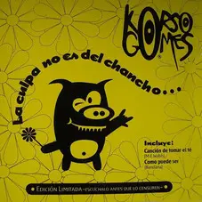 Korso Gomes - LA CULPA NO ES DEL CHANCHO