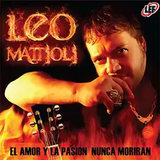 Leo Mattioli - EL AMOR Y LA PASIN NUNCA MORIRN