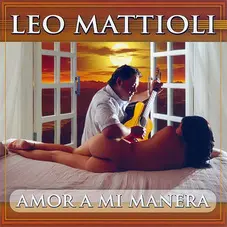 Leo Mattioli - AMOR A MI MANERA