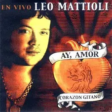 Leo Mattioli - AY AMOR ! CORAZON GITANO - EN VIVO