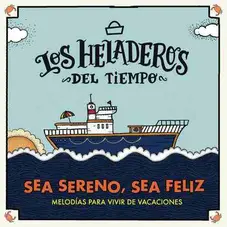 Los Heladeros del Tiempo - SEA SERENO, SEA FELIZ
