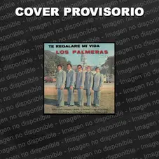 Los Palmeras - TE REGALAR MI VIDA