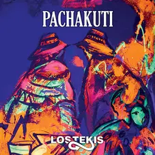 Los Tekis - PACHAKUTI