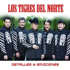 Los Tigres del Norte - DETALLES Y EMOCIONES