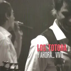 Los Totora - Y AHORA... VIVO