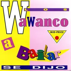 Los Wawanco - A BAILAR SE DIJO!