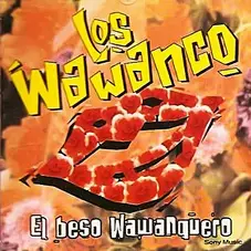 Los Wawanco - EL BESO WAWANQUERO