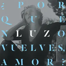 Luz Casal - POR QU NO VUELVES AMOR? - SINGLE