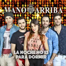 Mano Arriba - LA NOCHE NO ES PARA DORMIR - SINGLE