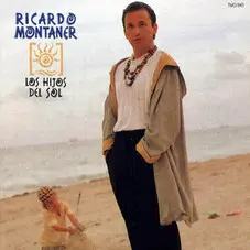 Ricardo Montaner - LOS HIJOS DEL SOL