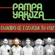 Pampa Yakuza - CUANDO SE ESCUCHA TU VOZ - SINGLE