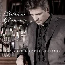 Patricio Gimenez - CANTANDO, SIEMPRE CANTANDO