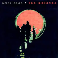 Las Pelotas - AMOR SECO