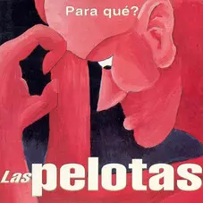 Las Pelotas - PARA QUE?