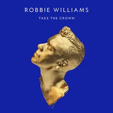 Robbie Williams - TAKE THE CROWN