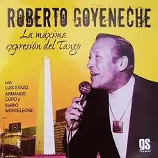 Roberto Goyeneche - LA MXIMA EXPRESIN DEL TANGO - REEDICIN